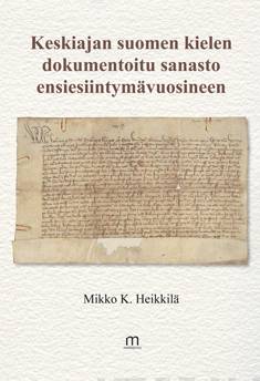 Keskiajan suomen kielen dokumentoitu sanasto ensiesiintymävuosineen - Mikko K. Heikkilä