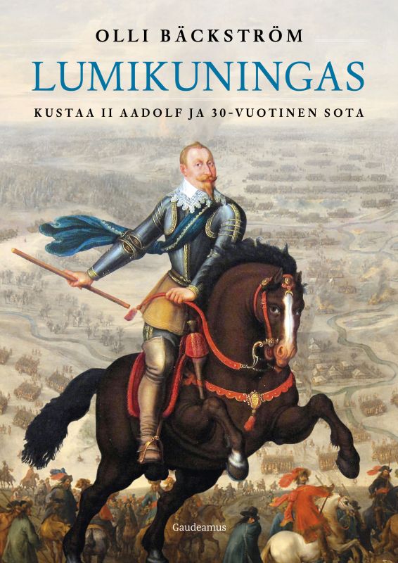 Lumikuningas - Kustaa II Aadolf ja 30-vuotinen sota - Olli Bäckström