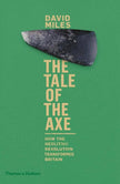 Tale of the Axe: How the Neolithic Revolution Shaped Britain - David Miles