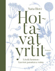 Hoitavat yrtit - Löydä luonnonkasvien parantava voima, Satu Hovi
