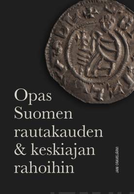 Opas Suomen rautakauden & keskiajan rahoihin - Jani Oravisjärvi