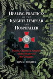 The Healing Practices of the Knights Templar and Hospitaller: Plants, Charms, and Amulets of the Healers of the Crusades cover image