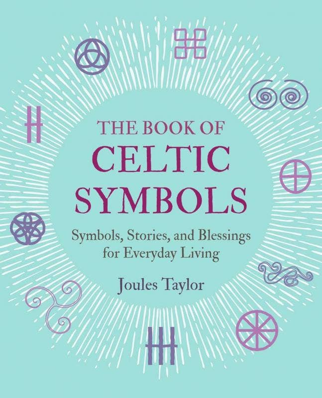 Book of Celtic Symbols: Symbols, Stories, and Blessings - Joules Taylor