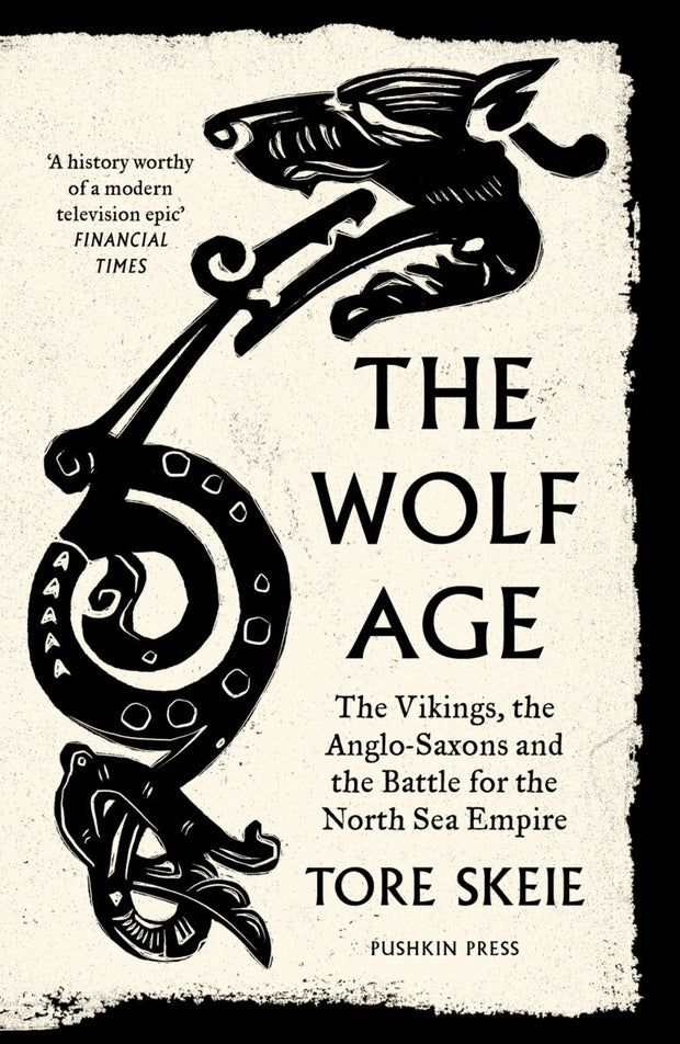 The Wolf Age : The Vikings, the Anglo-Saxons and the Battle for the North Sea Empire - Tore Skeie