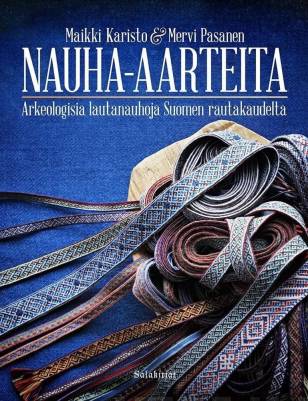 Nauha-aarteita Arkeologisia lautanauhoja Suomen rautakaudelta - Maikki Karisto, Mervi Pasanen - Tarotpuoti
