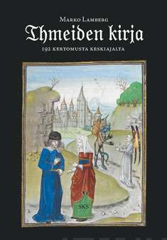 Ihmeiden kirja - 192 kertomusta keskiajalta - Marko Lamberg